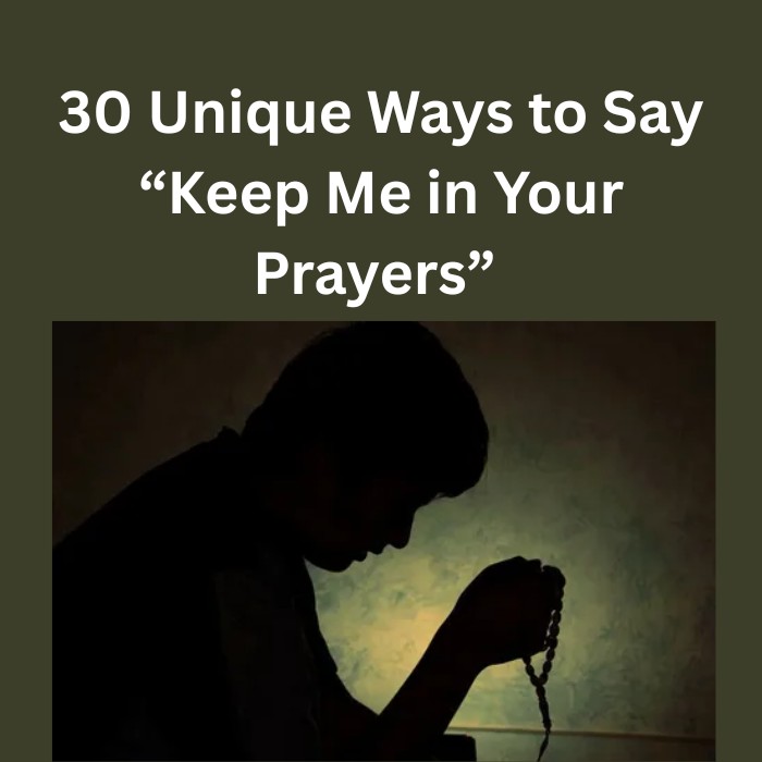 keep me in your prayers