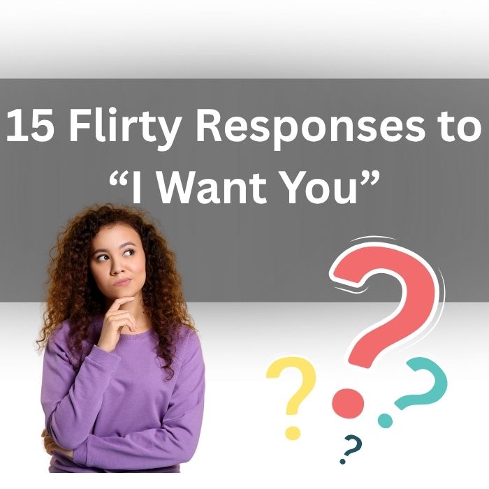 Flirty Responses to “I Want You”