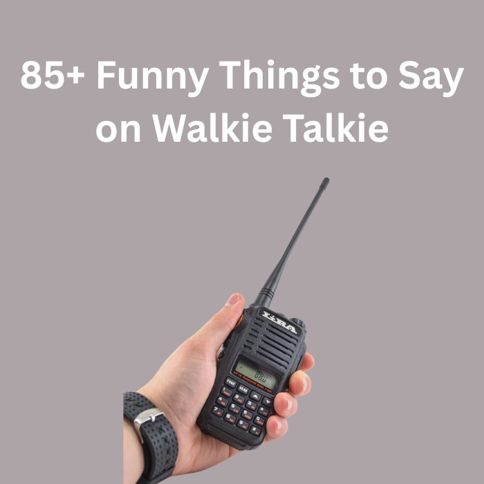 Funny Things to Say on Walkie Talkie