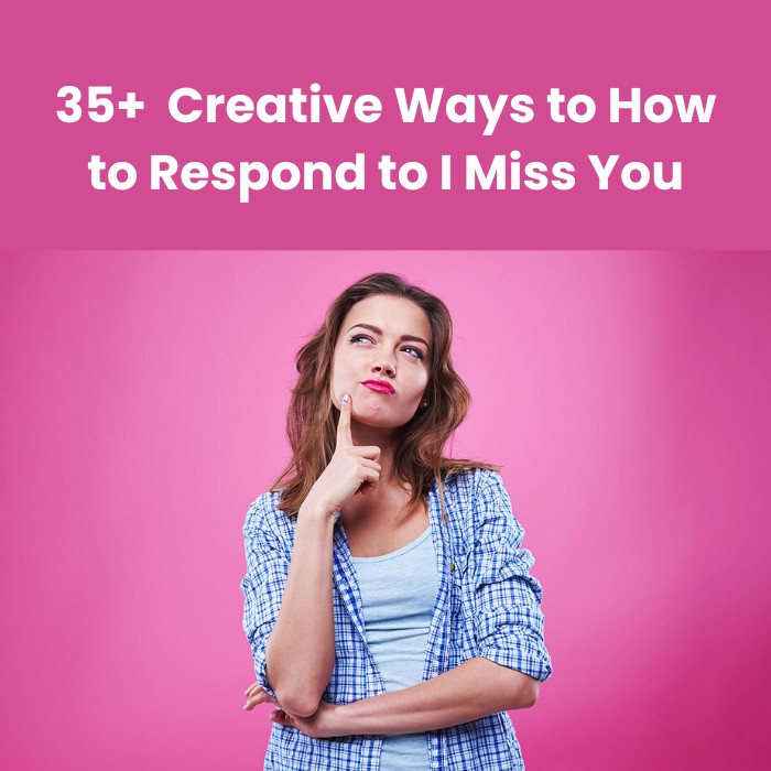 How to Respond to I Miss You