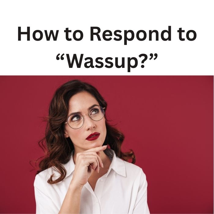 How to Respond to “Wassup”