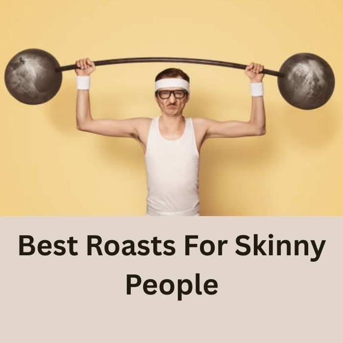 Roasts For Skinny People